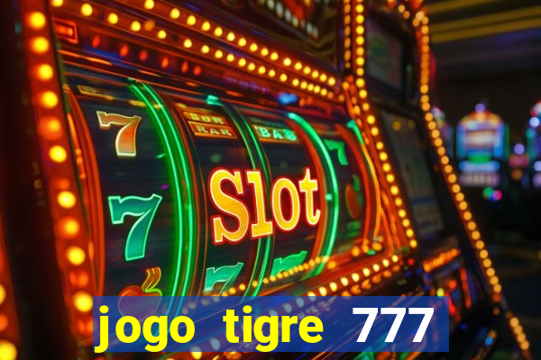 jogo tigre 777 como jogar